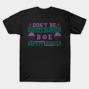 Don't be safety blinded, be safety minded T-Shirt